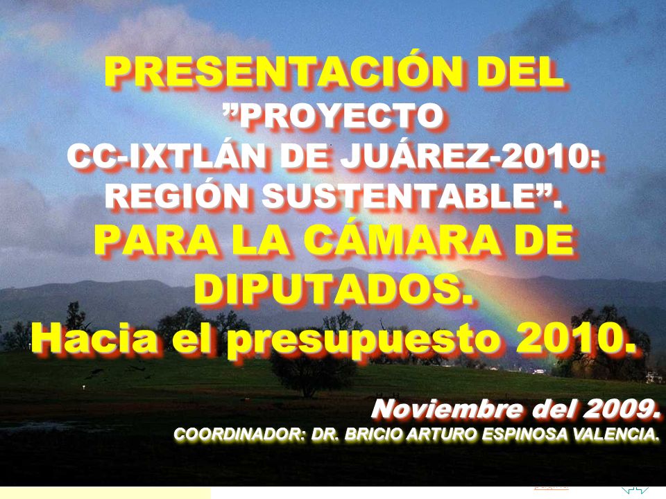 PRESENTACIÓN DEL PROYECTO CC-IXTLÁN DE JUÁREZ-2010: REGIÓN SUSTENTABLE . PARA LA CÁMARA DE DIPUTADOS. Hacia el presupuesto 2010.