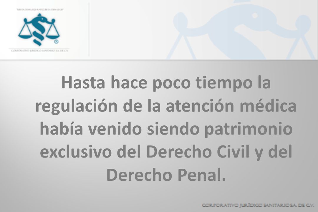 Hasta hace poco tiempo la regulación de la atención médica había venido siendo patrimonio exclusivo del Derecho Civil y del Derecho Penal.