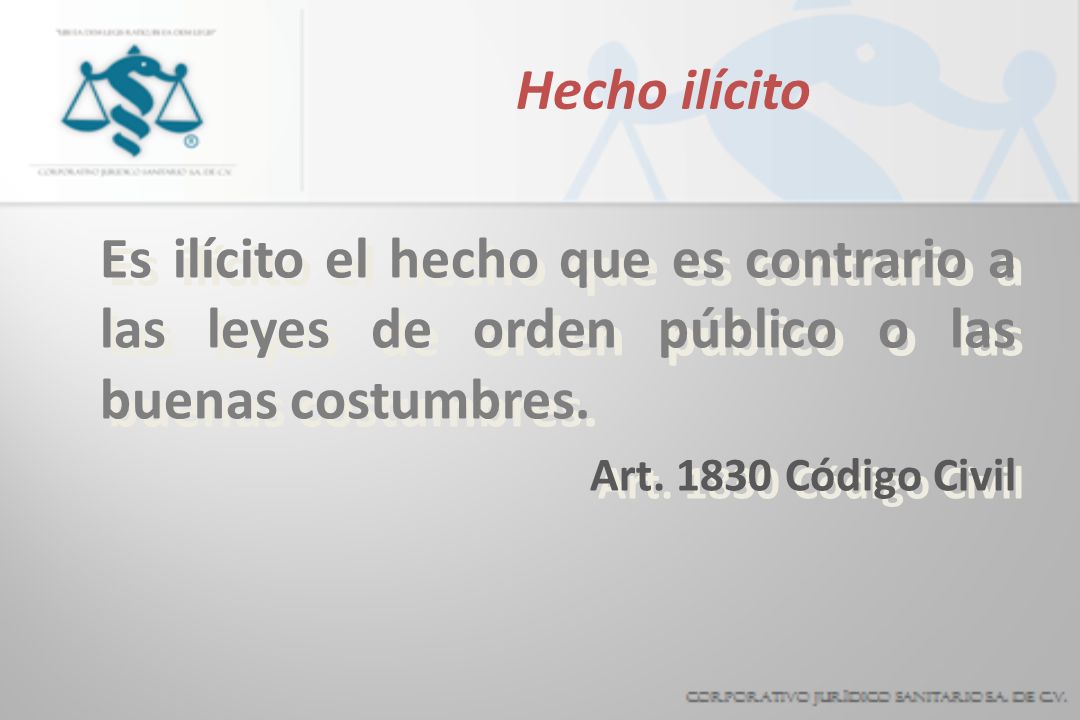 Hecho ilícito Es ilícito el hecho que es contrario a las leyes de orden público o las buenas costumbres.