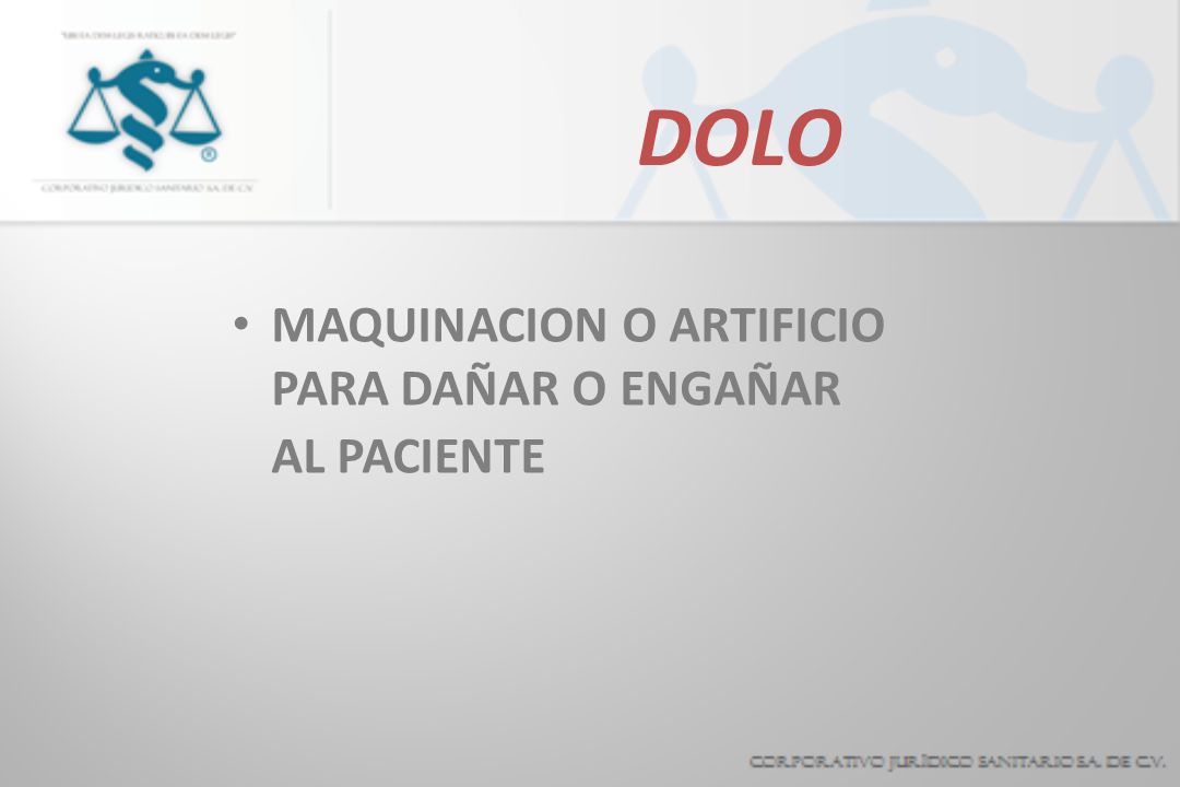 DOLO MAQUINACION O ARTIFICIO PARA DAÑAR O ENGAÑAR AL PACIENTE