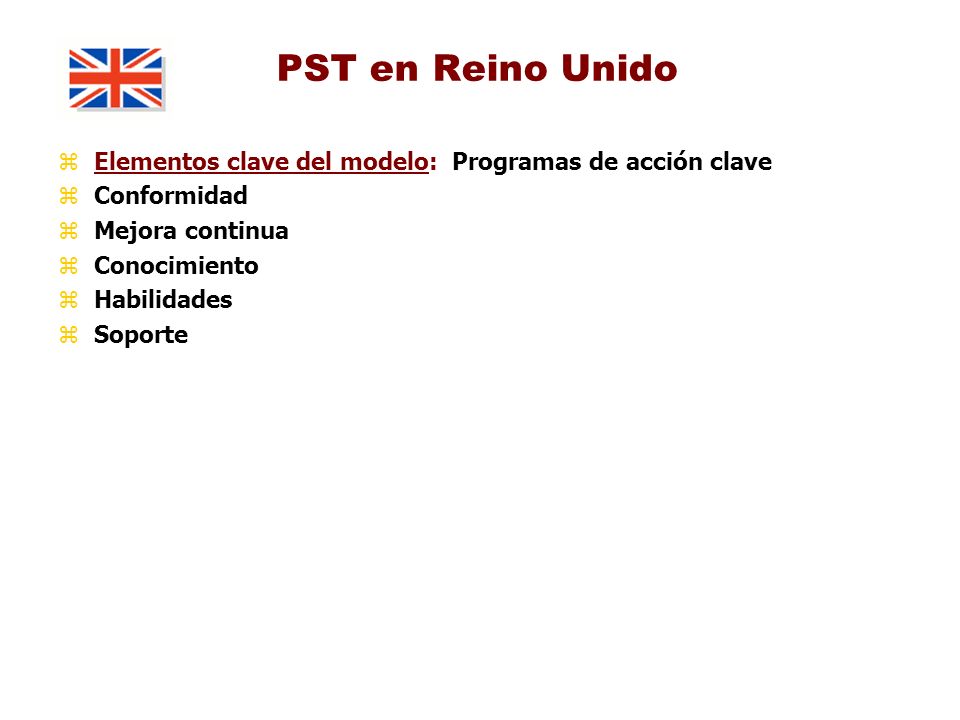 PST en Reino Unido Elementos clave del modelo: Programas de acción clave. Conformidad. Mejora continua.