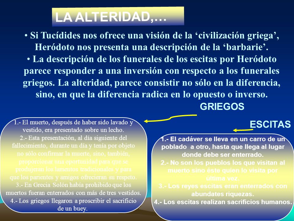 LA ALTERIDAD,… Si Tucídides nos ofrece una visión de la ‘civilización griega’, Heródoto nos presenta una descripción de la ‘barbarie’.