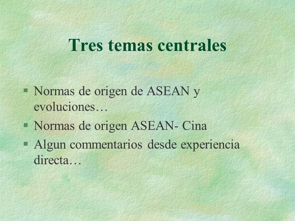 Tres temas centrales Normas de origen de ASEAN y evoluciones…