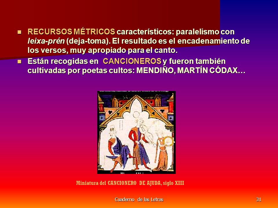 RECURSOS MÉTRICOS característicos: paralelismo con leixa-prén (deja-toma). El resultado es el encadenamiento de los versos, muy apropiado para el canto.