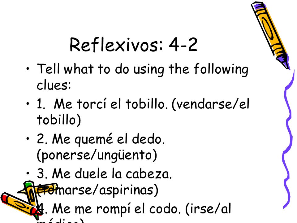 Reflexivos: 4-2 Tell what to do using the following clues: