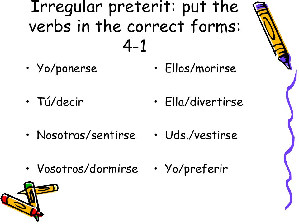Irregular preterit: put the verbs in the correct forms: 4-1
