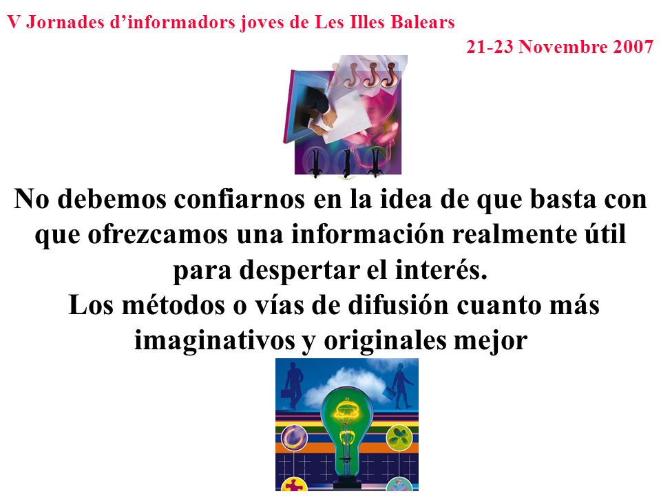 No debemos confiarnos en la idea de que basta con que ofrezcamos una información realmente útil para despertar el interés.