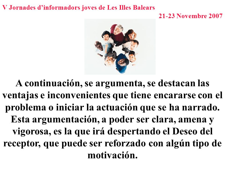A continuación, se argumenta, se destacan las ventajas e inconvenientes que tiene encararse con el problema o iniciar la actuación que se ha narrado.