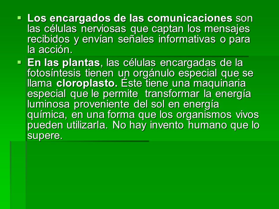 Los encargados de las comunicaciones son las células nerviosas que captan los mensajes recibidos y envían señales informativas o para la acción.