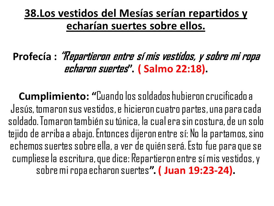 38.Los vestidos del Mesías serían repartidos y echarían suertes sobre ellos.