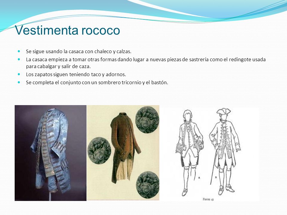 Vestimenta rococo Se sigue usando la casaca con chaleco y calzas.