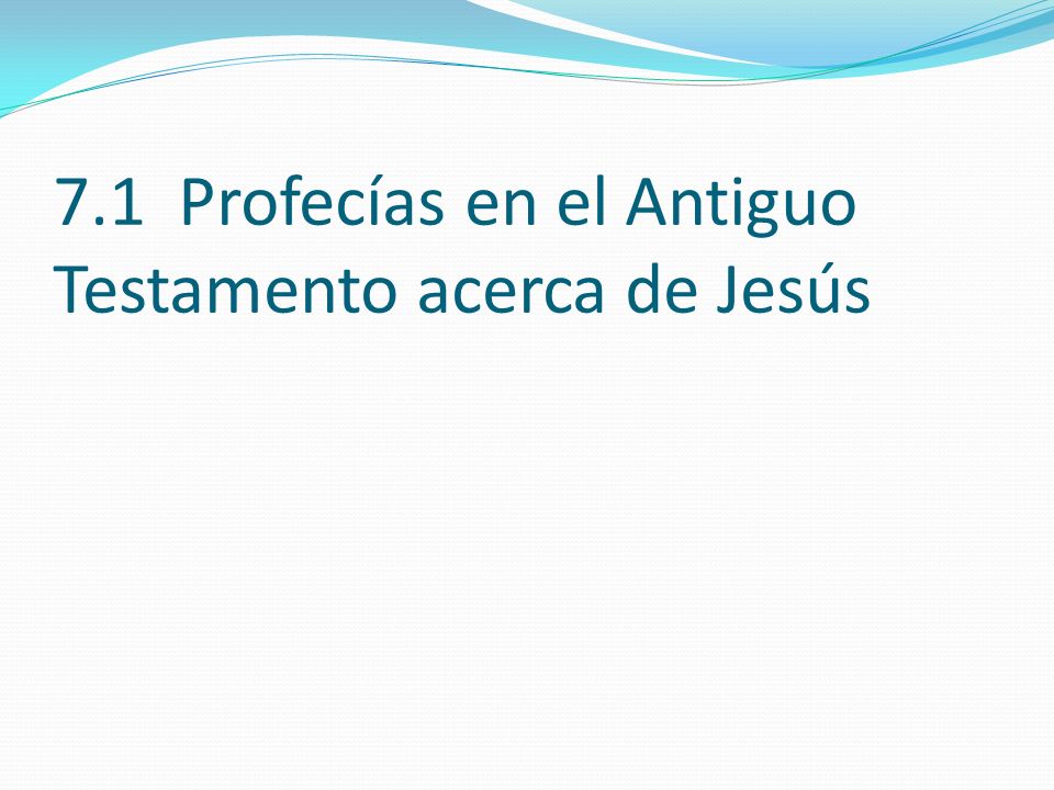 7.1 Profecías en el Antiguo Testamento acerca de Jesús