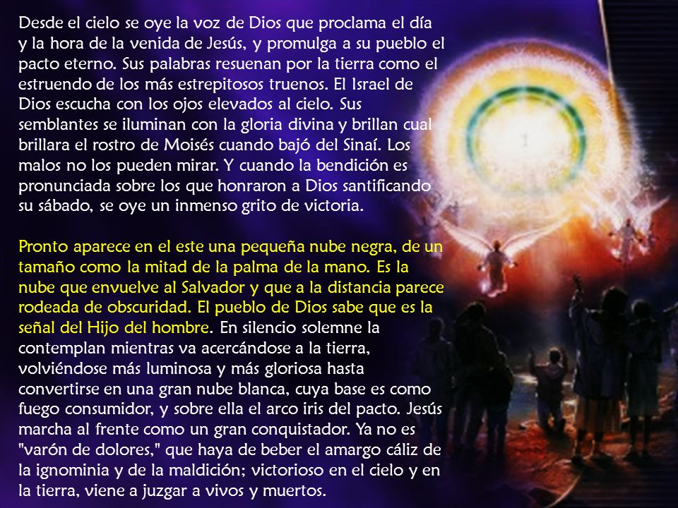 Desde el cielo se oye la voz de Dios que proclama el día y la hora de la venida de Jesús, y promulga a su pueblo el pacto eterno.