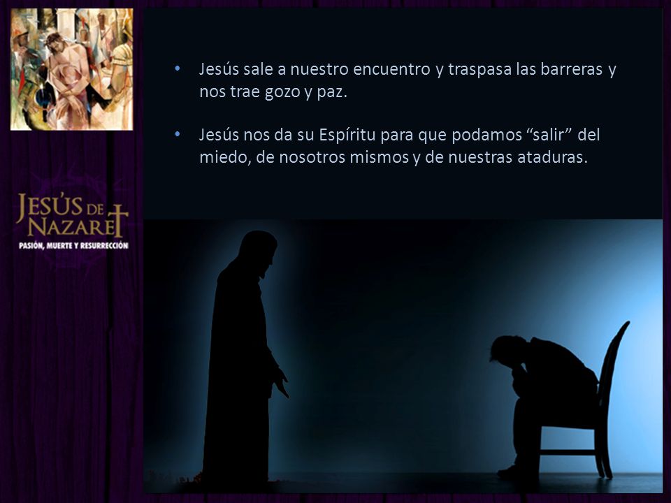 Jesús sale a nuestro encuentro y traspasa las barreras y nos trae gozo y paz.