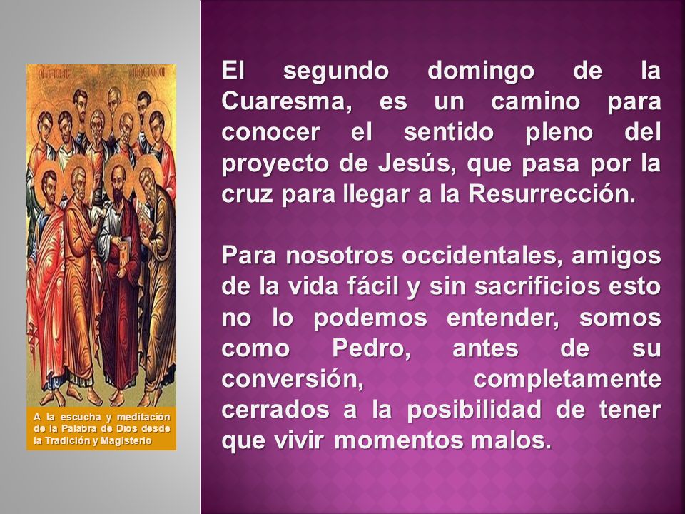El segundo domingo de la Cuaresma, es un camino para conocer el sentido pleno del proyecto de Jesús, que pasa por la cruz para llegar a la Resurrección.