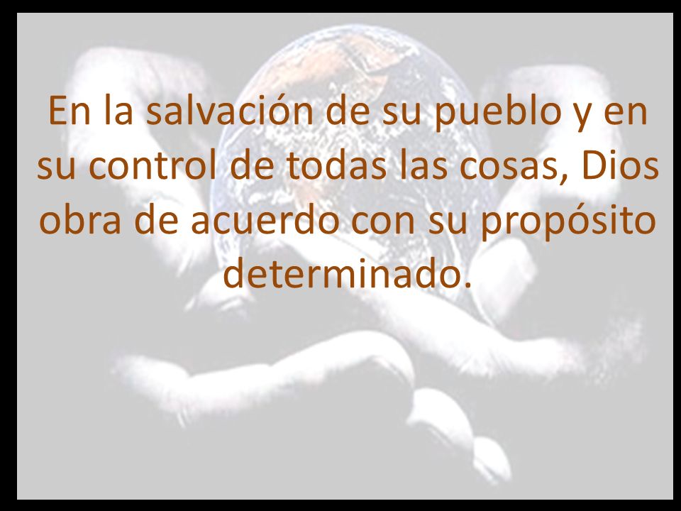 En la salvación de su pueblo y en su control de todas las cosas, Dios obra de acuerdo con su propósito determinado.