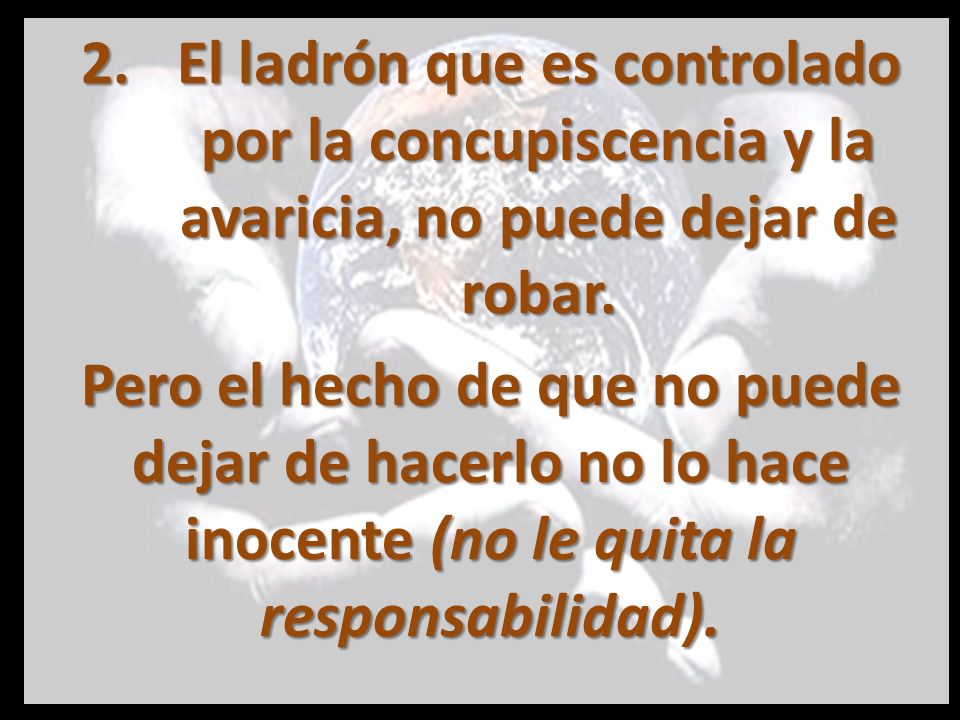 El ladrón que es controlado por la concupiscencia y la avaricia, no puede dejar de robar.