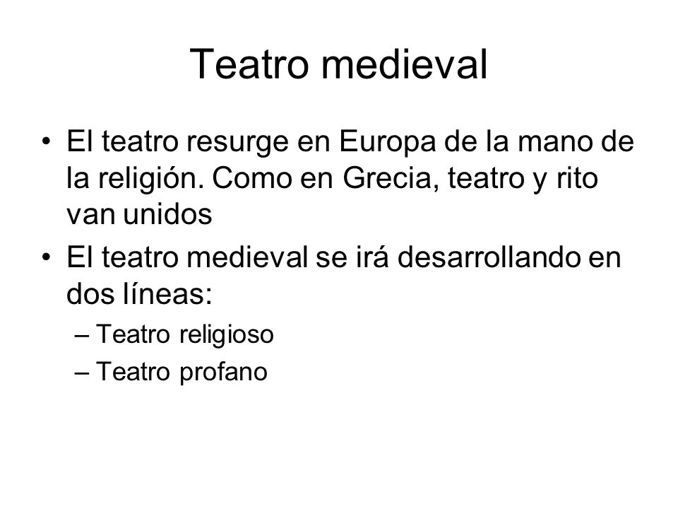 Teatro medieval El teatro resurge en Europa de la mano de la religión. Como en Grecia, teatro y rito van unidos.