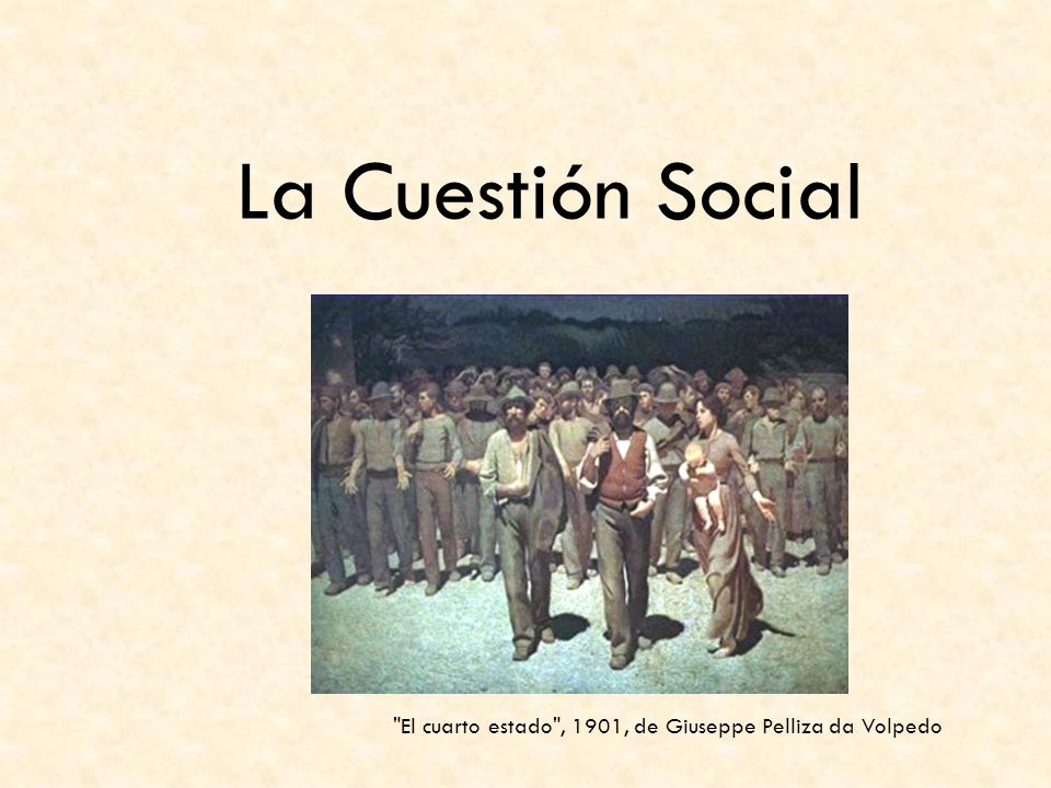 La Cuestión Social El cuarto estado , 1901, de Giuseppe Pelliza da Volpedo