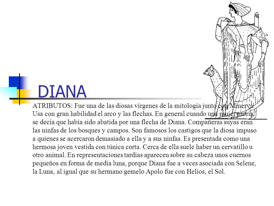 DIANA ATRIBUTOS: Fue una de las diosas vírgenes de la mitología junto con Minerva.