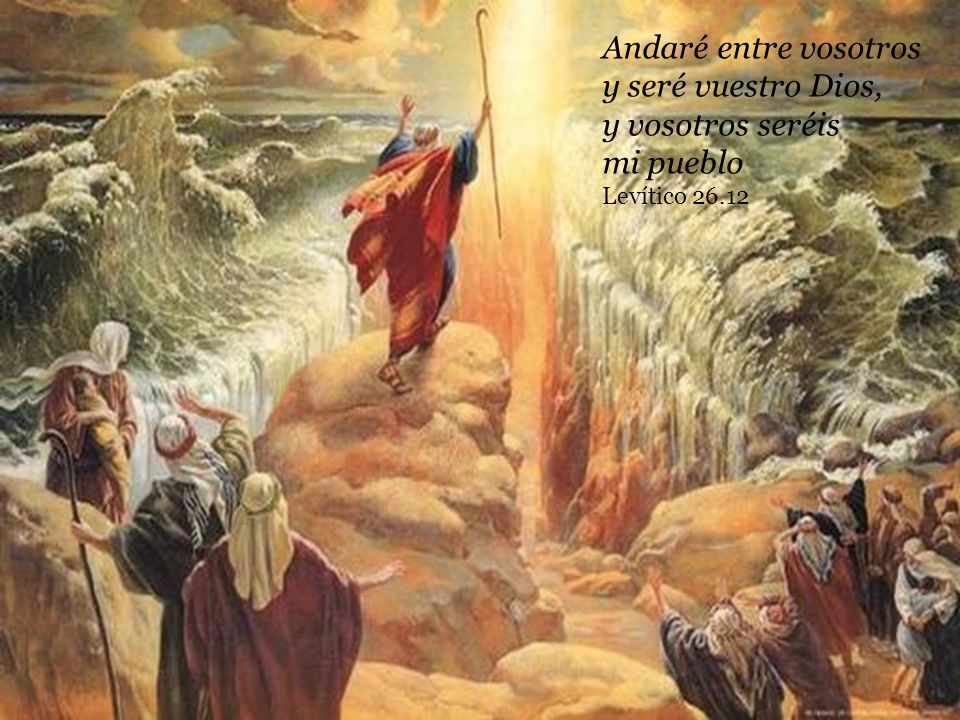 Andaré entre vosotros y seré vuestro Dios, y vosotros seréis mi pueblo