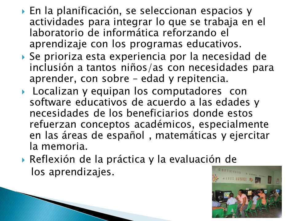 En la planificación, se seleccionan espacios y actividades para integrar lo que se trabaja en el laboratorio de informática reforzando el aprendizaje con los programas educativos.