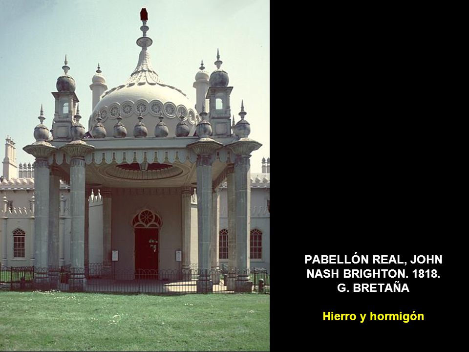 PABELLÓN REAL, JOHN NASH BRIGHTON G. BRETAÑA Hierro y hormigón