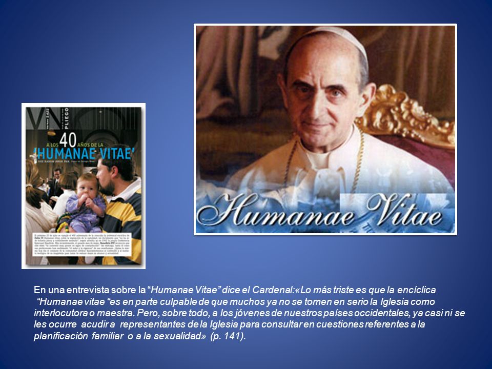 En una entrevista sobre la Humanae Vitae dice el Cardenal:«Lo más triste es que la encíclica