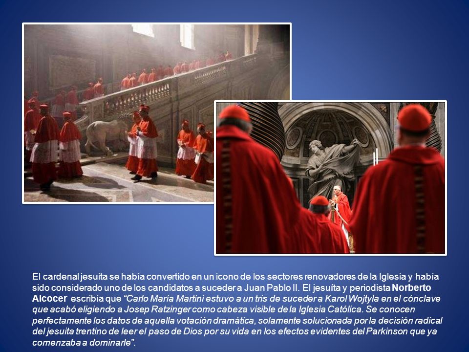 El cardenal jesuita se había convertido en un icono de los sectores renovadores de la Iglesia y había sido considerado uno de los candidatos a suceder a Juan Pablo II.