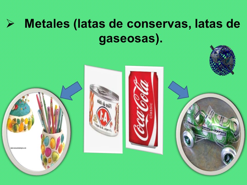 Metales (latas de conservas, latas de gaseosas).