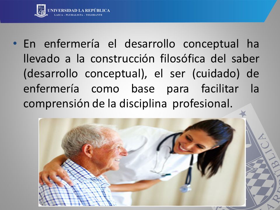 En enfermería el desarrollo conceptual ha llevado a la construcción filosófica del saber (desarrollo conceptual), el ser (cuidado) de enfermería como base para facilitar la comprensión de la disciplina profesional.