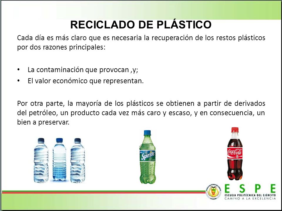 RECICLADO DE PLÁSTICO Cada día es más claro que es necesaria la recuperación de los restos plásticos por dos razones principales: