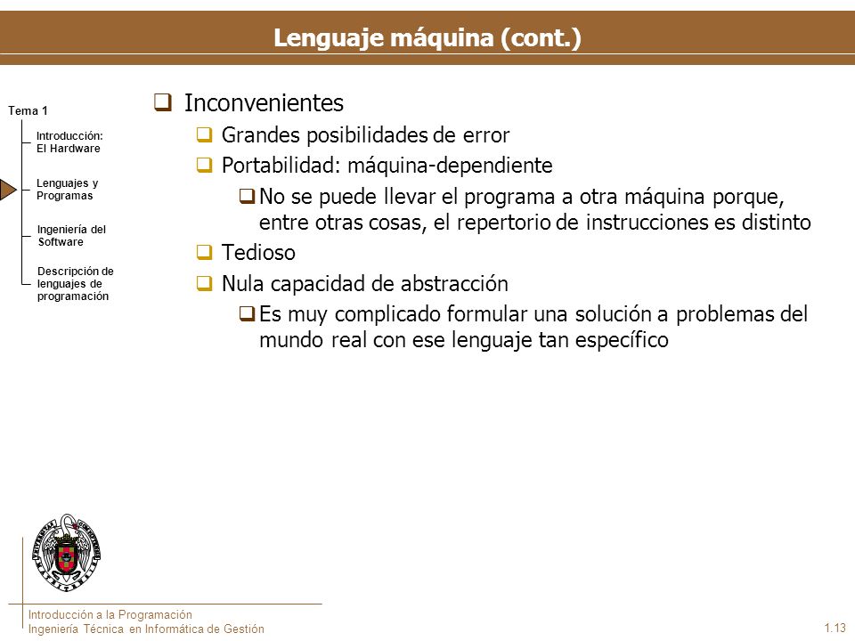 Lenguaje ensamblador Lenguaje simbólico con una mínima capacidad de abstracción. Nombres nemotécnicos para los códigos de operación.