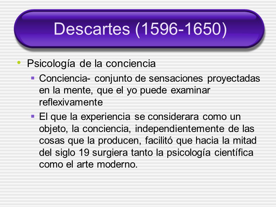 Descartes ( ) Psicología de la conciencia