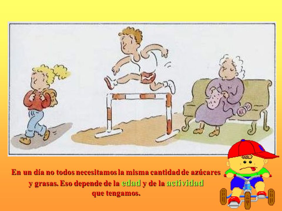 y grasas. Eso depende de la edad y de la actividad