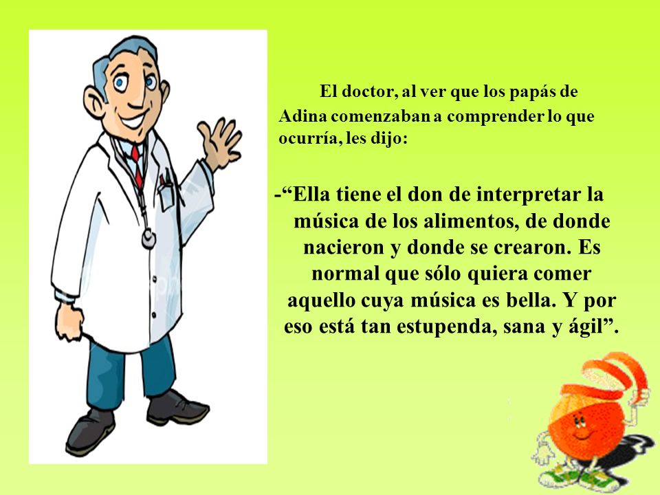 El doctor, al ver que los papás de Adina comenzaban a comprender lo que ocurría, les dijo: