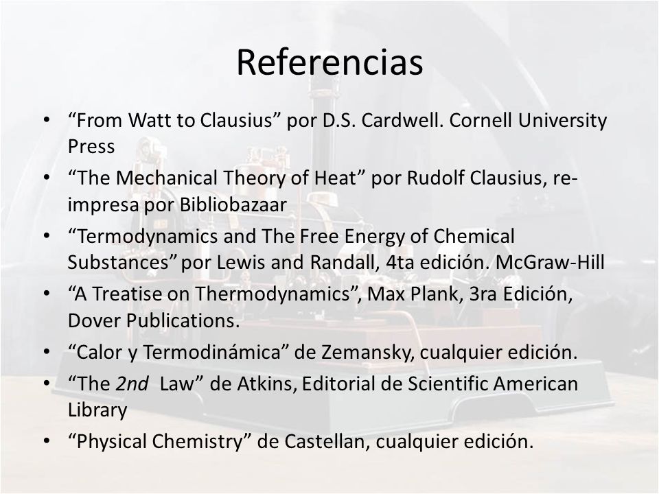 Referencias From Watt to Clausius por D.S. Cardwell. Cornell University Press.
