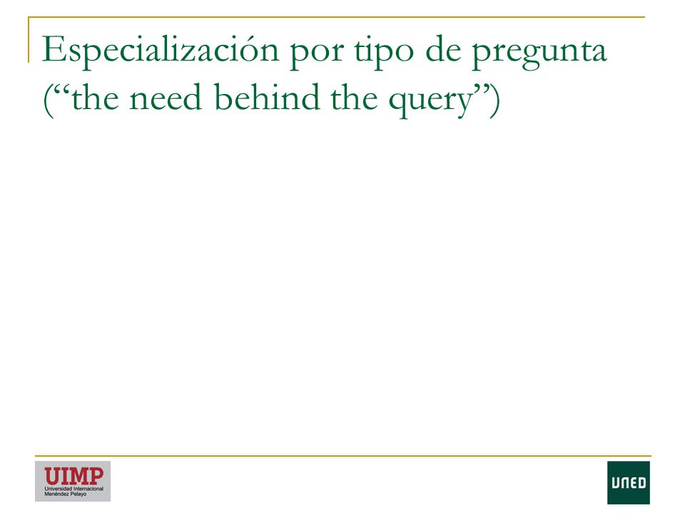 Especialización por tipo de pregunta ( the need behind the query )