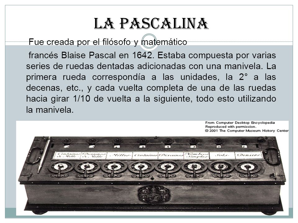 LA PASCALINa Fue creada por el filósofo y matemático