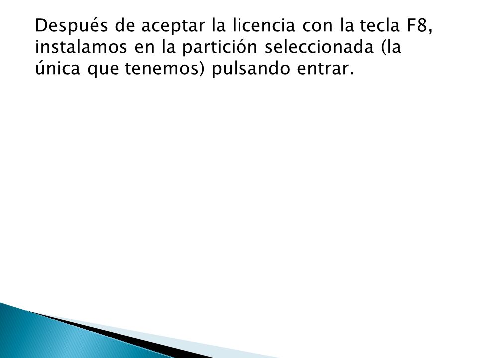 Después de aceptar la licencia con la tecla F8, instalamos en la partición seleccionada (la única que tenemos) pulsando entrar.