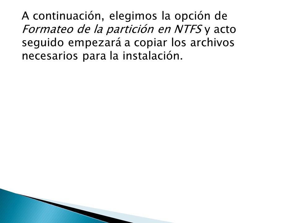 A continuación, elegimos la opción de Formateo de la partición en NTFS y acto seguido empezará a copiar los archivos necesarios para la instalación.