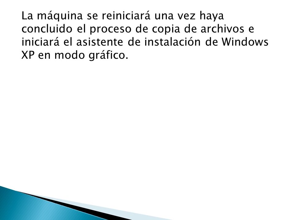 La máquina se reiniciará una vez haya concluido el proceso de copia de archivos e iniciará el asistente de instalación de Windows XP en modo gráfico.