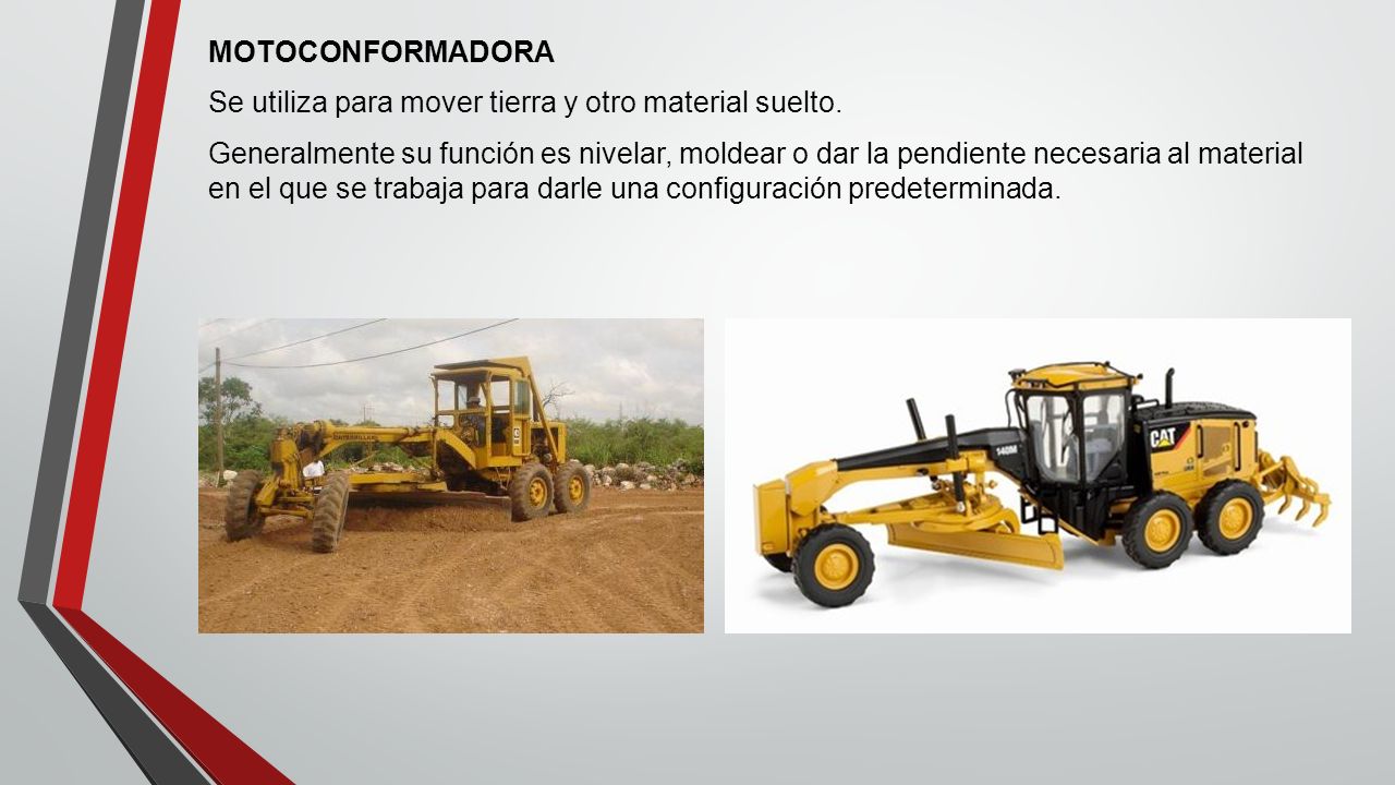 MOTOCONFORMADORA Se utiliza para mover tierra y otro material suelto