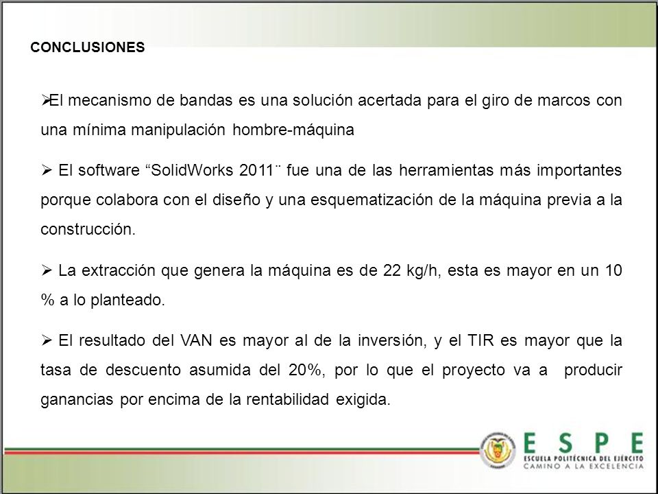 CONCLUSIONES El mecanismo de bandas es una solución acertada para el giro de marcos con una mínima manipulación hombre-máquina.