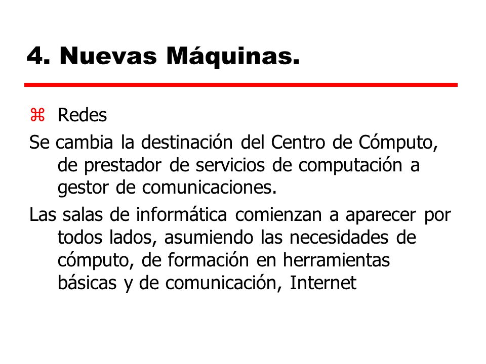 4. Nuevas Máquinas. Redes. Se cambia la destinación del Centro de Cómputo, de prestador de servicios de computación a gestor de comunicaciones.