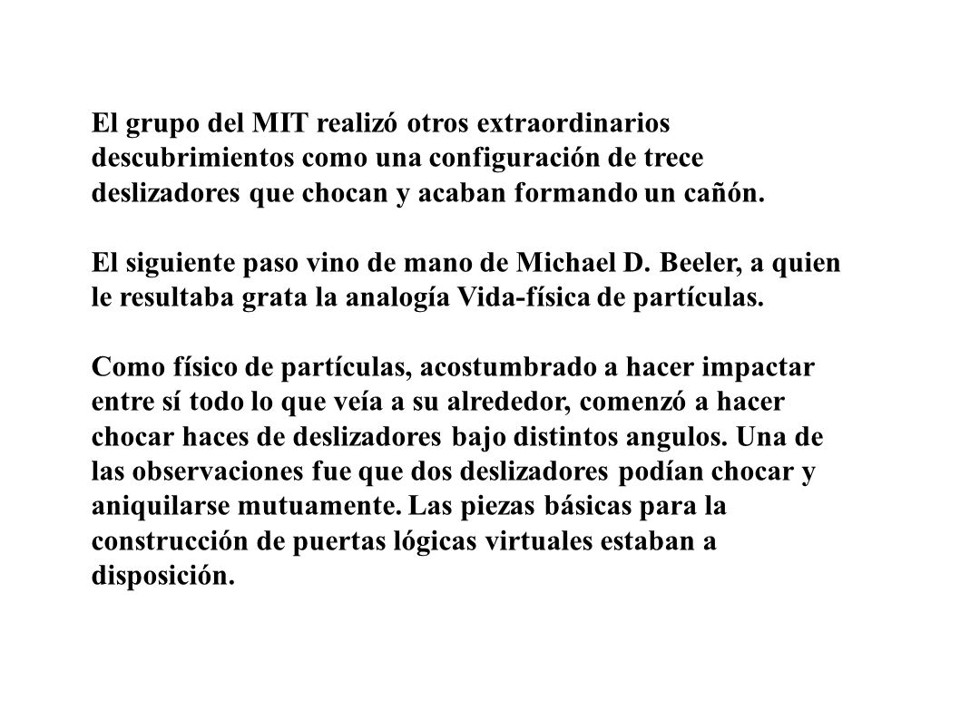 El grupo del MIT realizó otros extraordinarios descubrimientos como una configuración de trece deslizadores que chocan y acaban formando un cañón.