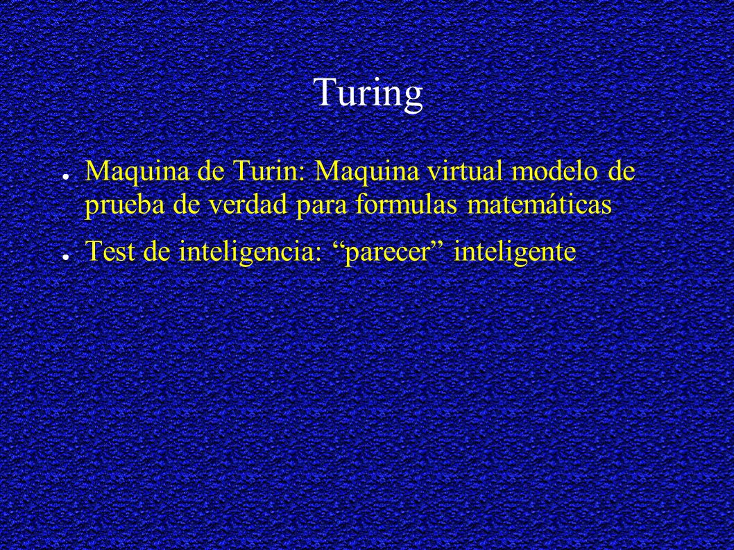 Turing Maquina de Turin: Maquina virtual modelo de prueba de verdad para formulas matemáticas.