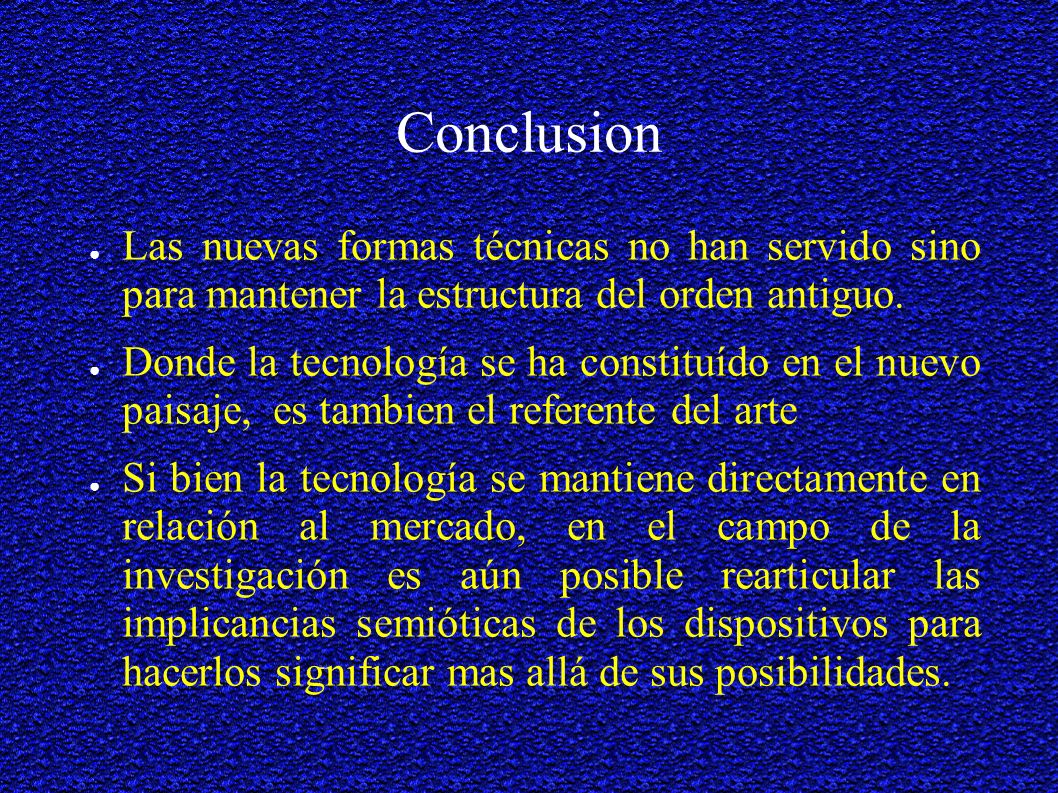 Conclusion Las nuevas formas técnicas no han servido sino para mantener la estructura del orden antiguo.