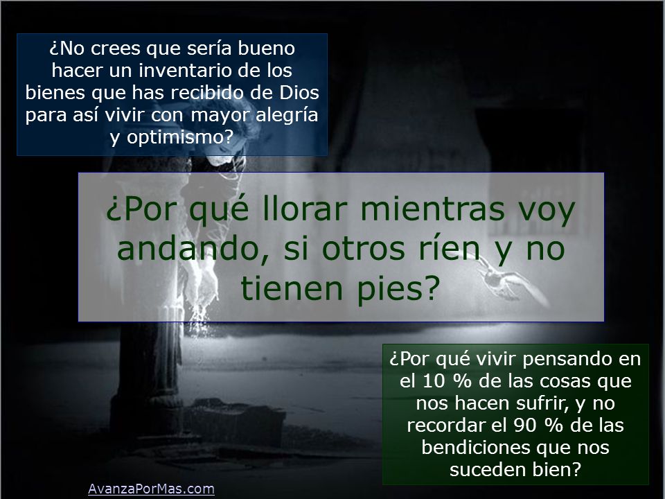 ¿Por qué llorar mientras voy andando, si otros ríen y no tienen pies