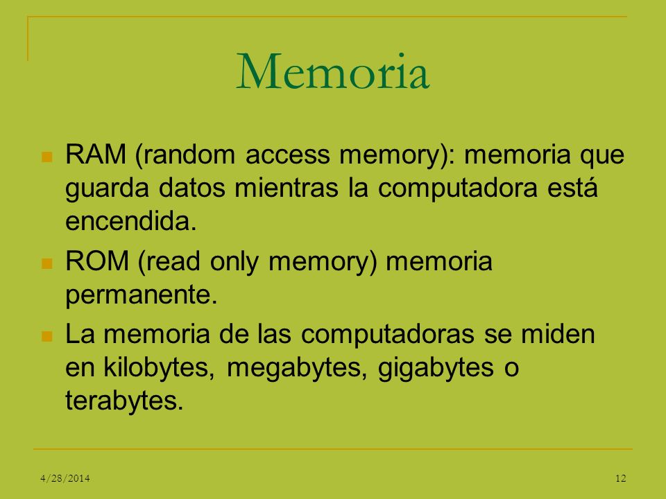 Memoria RAM (random access memory): memoria que guarda datos mientras la computadora está encendida.